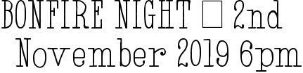 BONFIRE NIGHT – 2nd November 2019 6pm